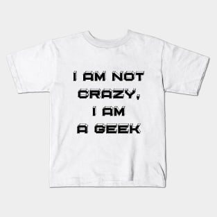 I Am Not Crazy, I Am A Geek - Funny Slogan Kids T-Shirt